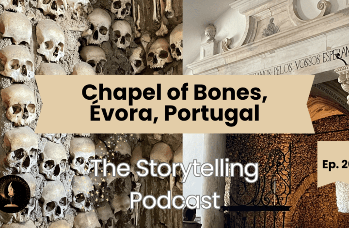 The Storytelling Podcast - Ep20 - The Chapel of Bones (Portugal)