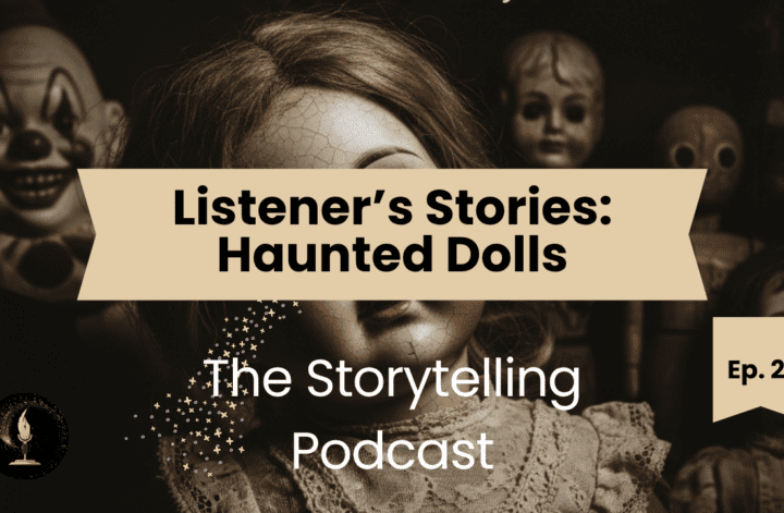 The Storytelling Podcast - Ep21 - Listener’s Stories: Haunted Dolls