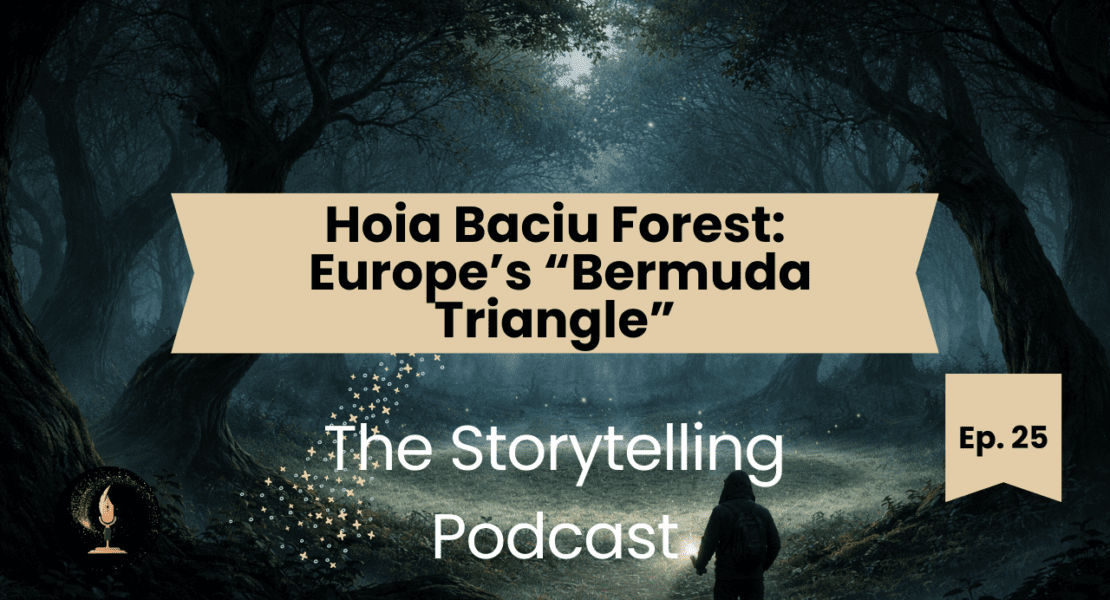 The Storytelling Podcast - Ep25 - Hoia Baciu Forest