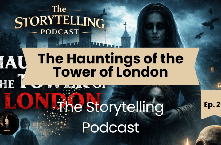 The Storytelling Podcast - Ep26 - The Hauntings of the Tower of London