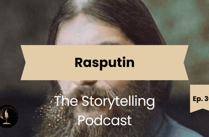 The Storytelling Podcast - Ep30 - Rasputin, The Man Who Wouldn’t Die.