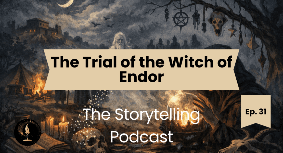 The Storytelling Podcast - Ep31 - The Trial of the Witch of Endor