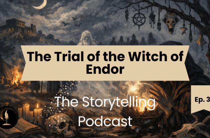 The Storytelling Podcast - Ep31 - The Trial of the Witch of Endor
