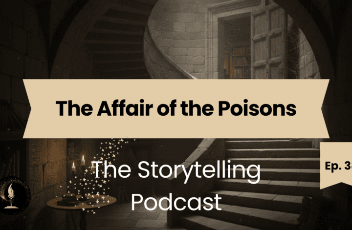 The Storytelling Podcast - Ep38 - The Affair of the Poisons