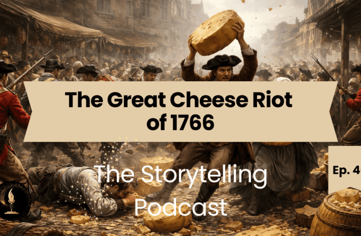 The Storytelling Podcast - Ep40 - The Great Cheese Riot of 1766