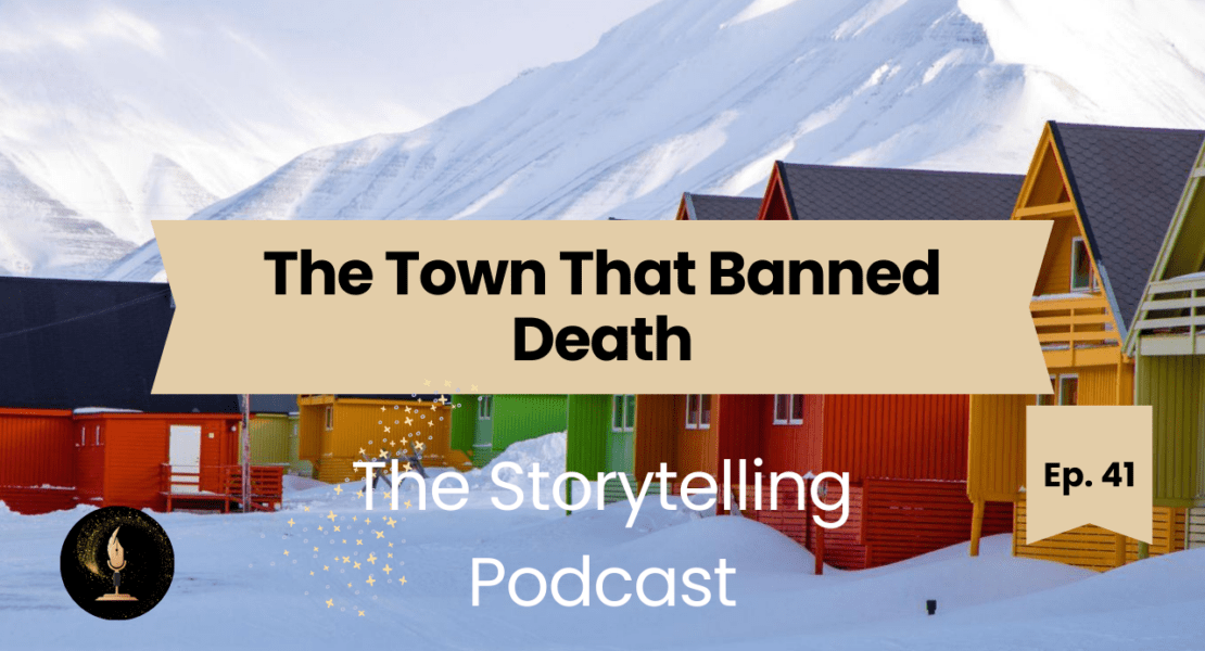 The Storytelling Podcast - Ep41 - The Town That Banned Death