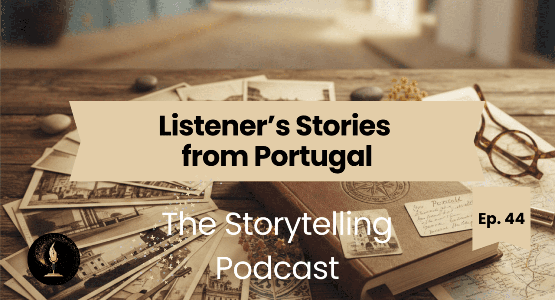 The Storytelling Podcast - Ep44 - Listener’s Stories from Portugal