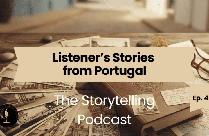 The Storytelling Podcast - Ep44 - Listener’s Stories from Portugal