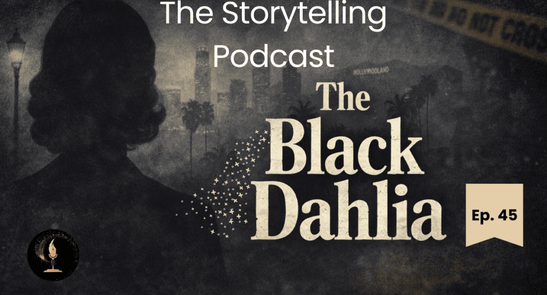 The Storytelling Podcast - Ep45 - The Black Dahlia
