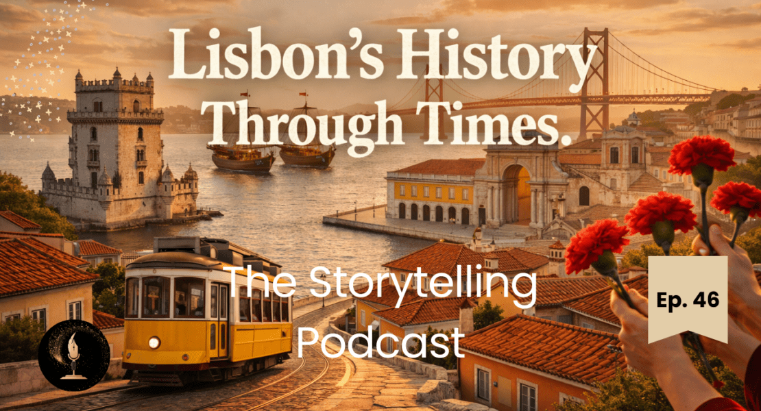 The Storytelling Podcast - Ep46 - Lisbon Through Time