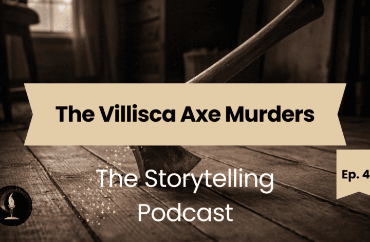 The Storytelling Podcast - Ep47 - The Villisca Axe Murders