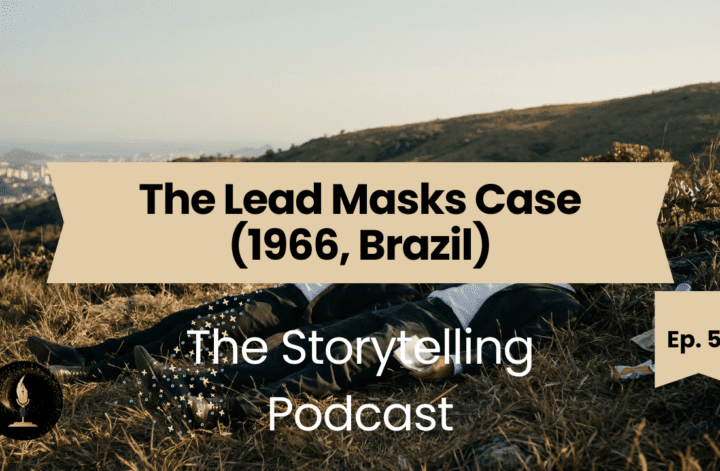 The Storytelling Podcast - Ep51 - The Lead Masks Case (1966, Brazil)