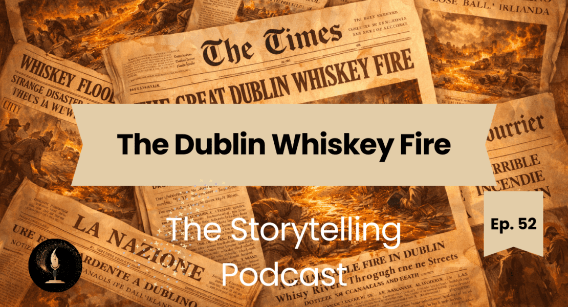 The Storytelling Podcast - Ep52 - The Dublin Whiskey Fire