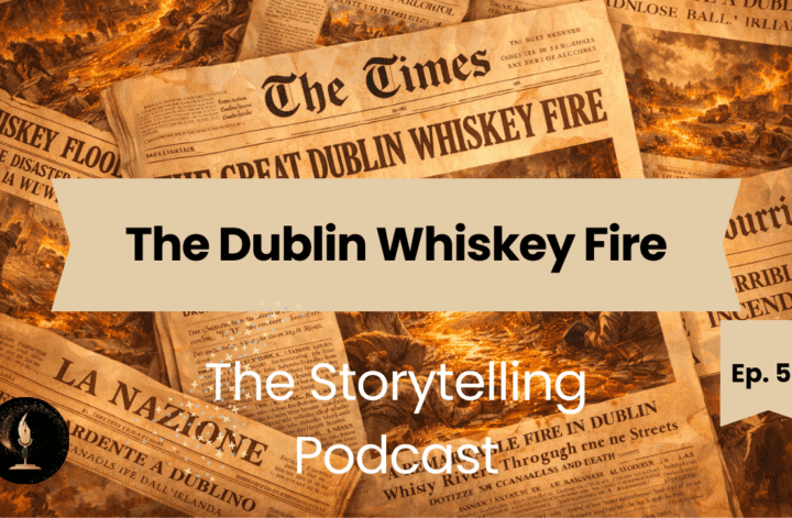 The Storytelling Podcast - Ep52 - The Dublin Whiskey Fire