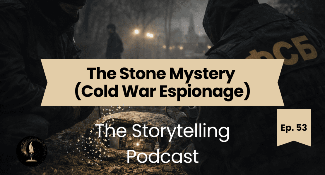 The Storytelling Podcast - Ep53 - The Stone Mystery (Cold War Espionage)