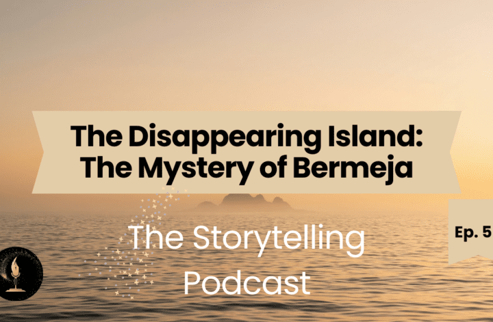 The Storytelling Podcast - Ep56 - The Disappearing Island: The Mystery of Bermeja