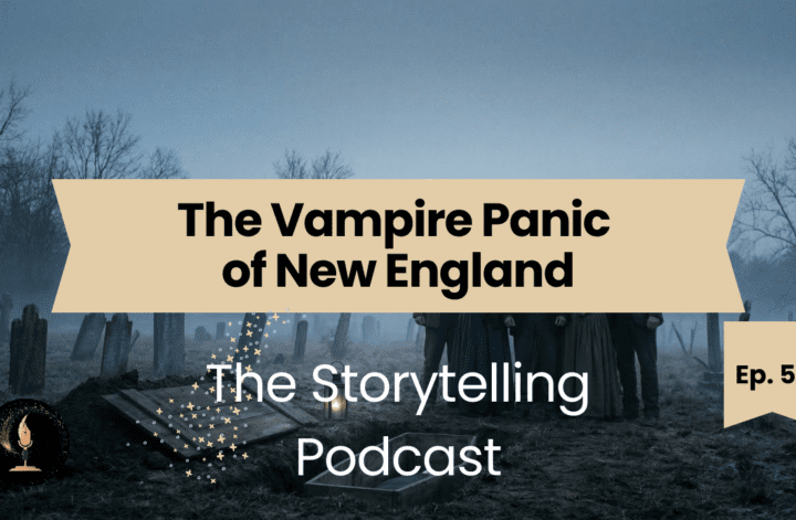 The Storytelling Podcast - Ep57 - The Vampire Panic of New England